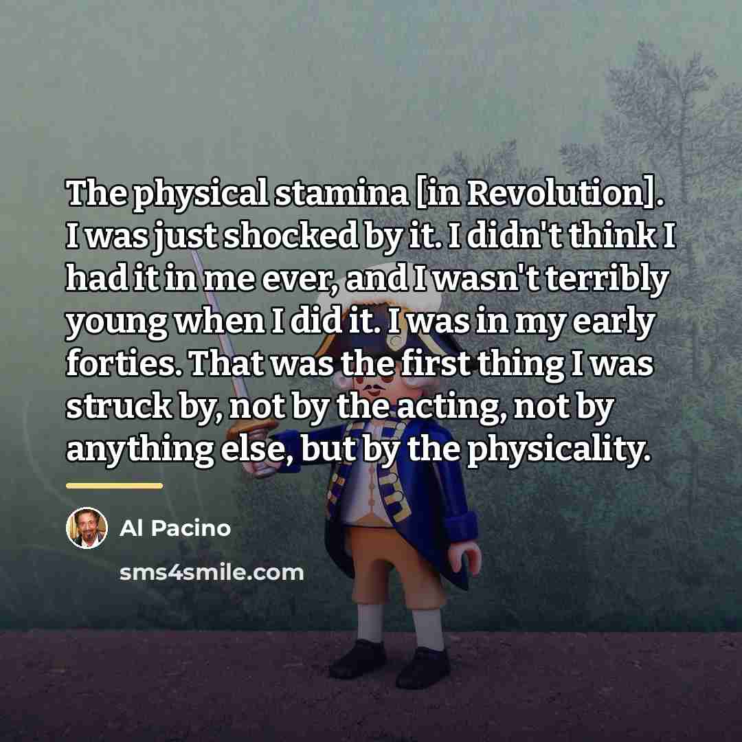 “The physical stamina [in Revolution]. I was just shocked by…” quote by Al Pacino