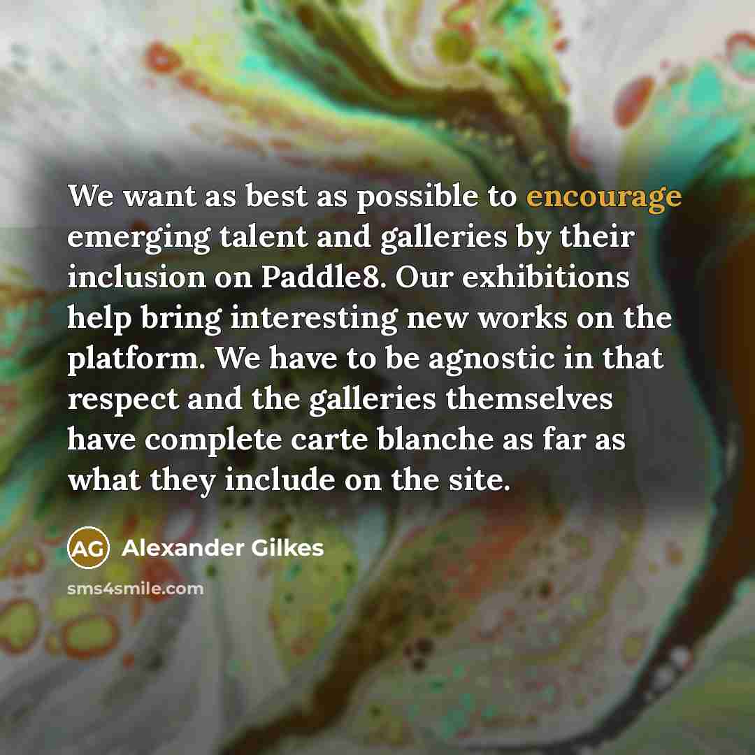 “We want as best as possible to encourage emerging talent…” quote by Alexander Gilkes
