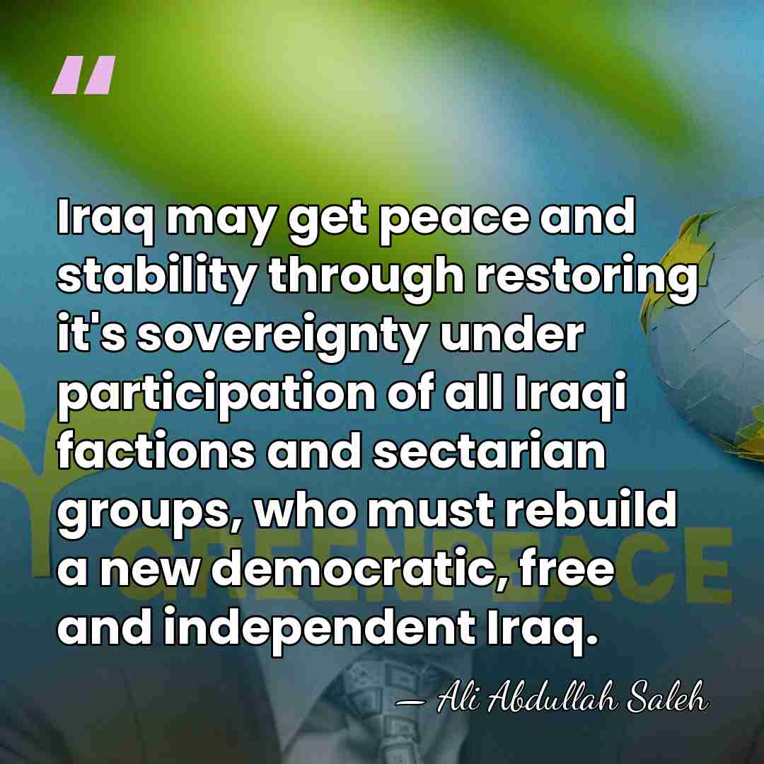 Iraq may get peace and stability through restoring it's sovereignty under participation&hellip; - Ali Abdullah Saleh
