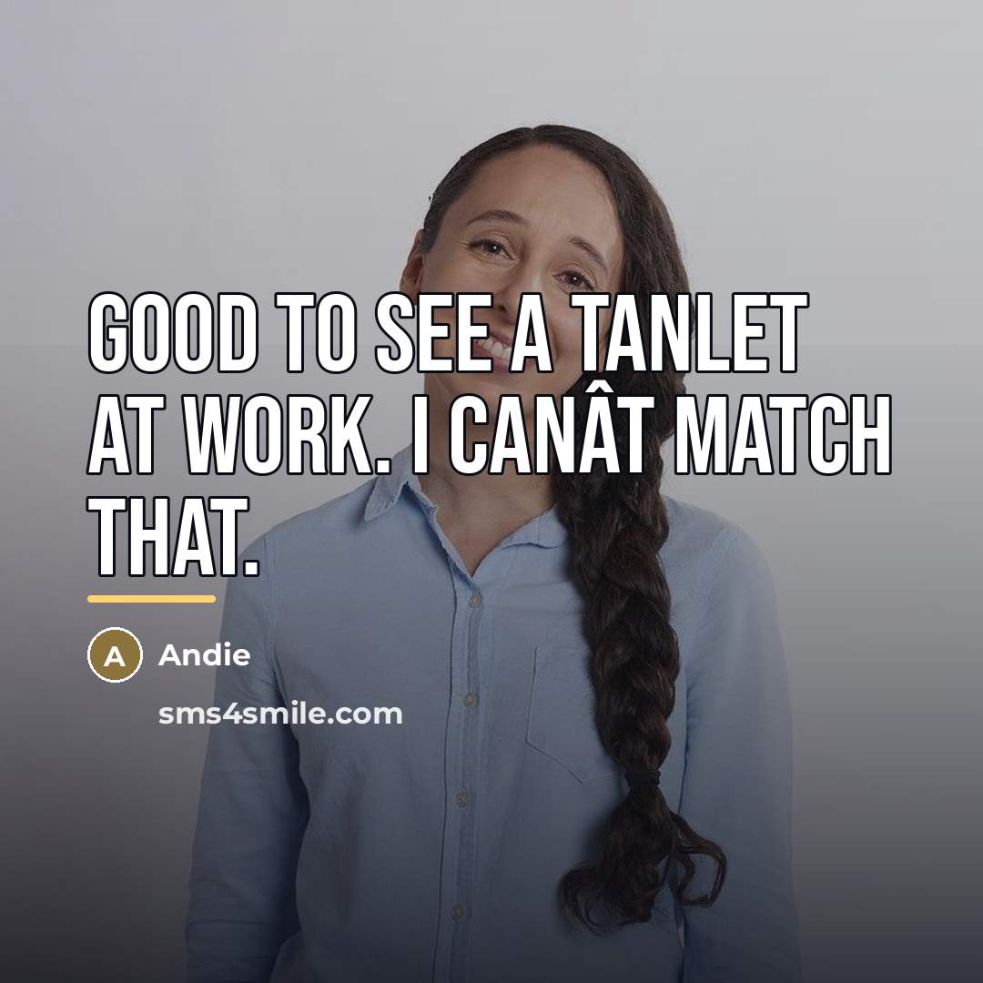 “Good to see a tanlet at work. I canÂt match…” quote by Andie
