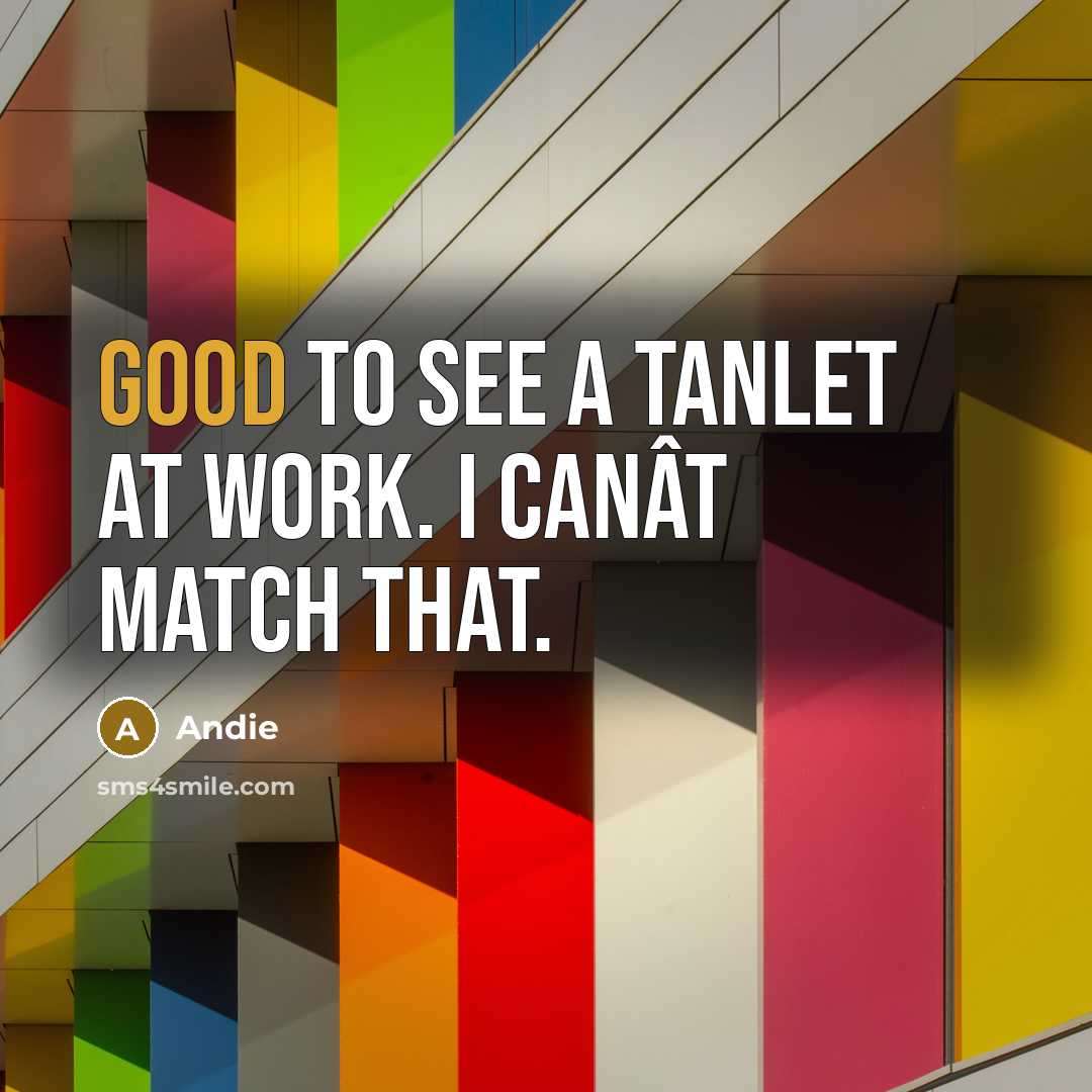 “Good to see a tanlet at work. I canÂt match that.” quote by Andie