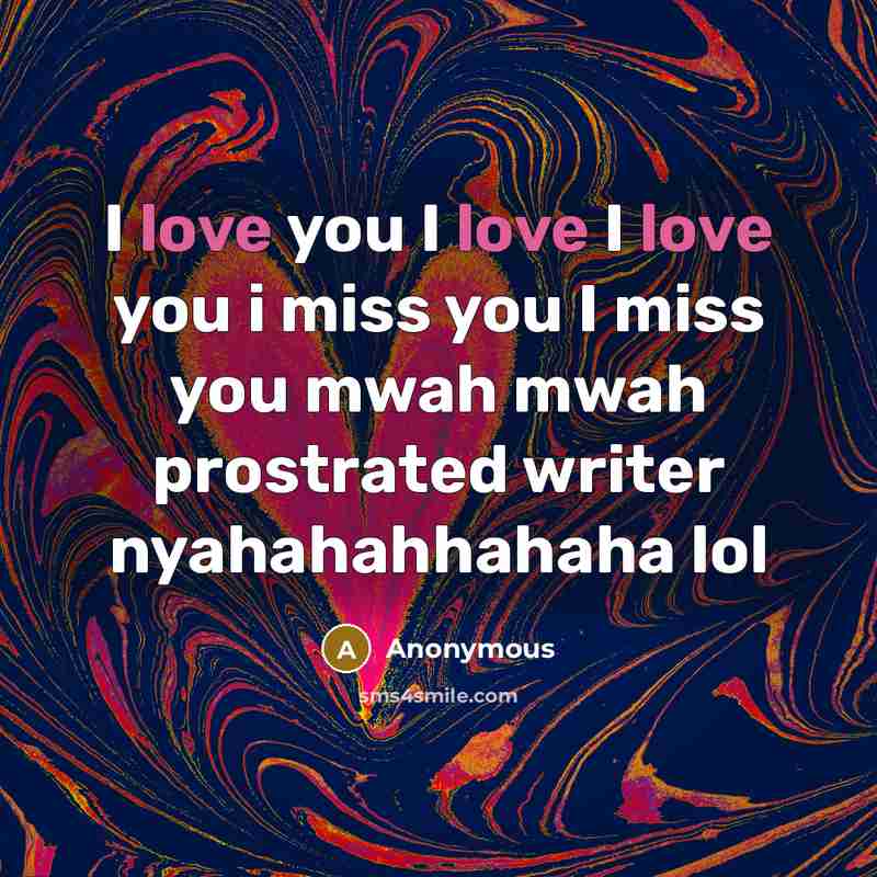 “I love you I love I love you i miss…” quote by Anonymous
