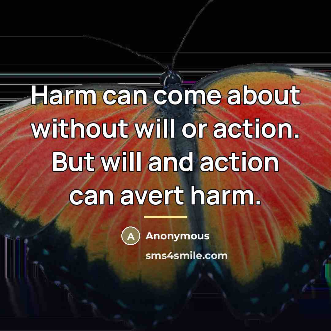 “Harm can come about without will or action. But will…” quote by Anonymous