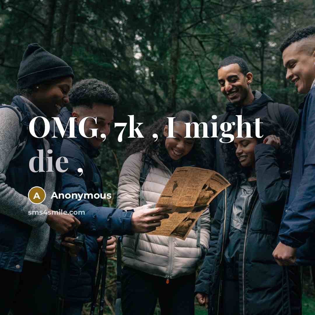 “OMG, 7k , I might die ,…” quote by Anonymous