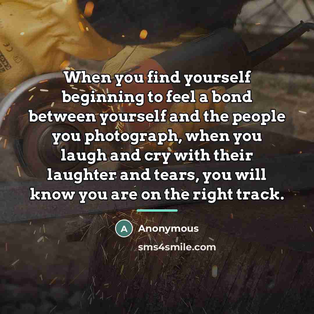 “When you find yourself beginning to feel a bond between…” quote by Anonymous