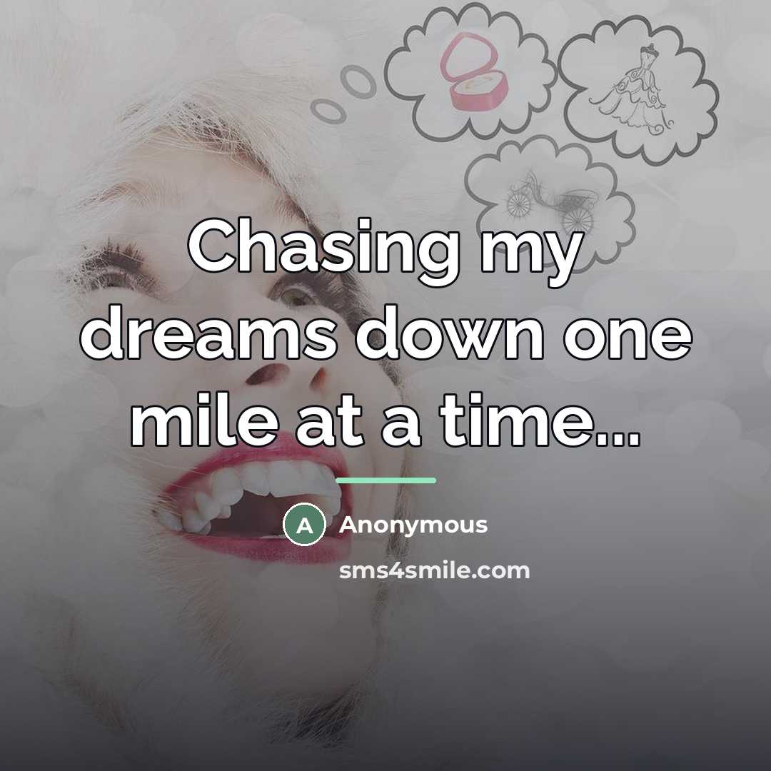 “Chasing my dreams down one mile at a time...…” quote by Anonymous