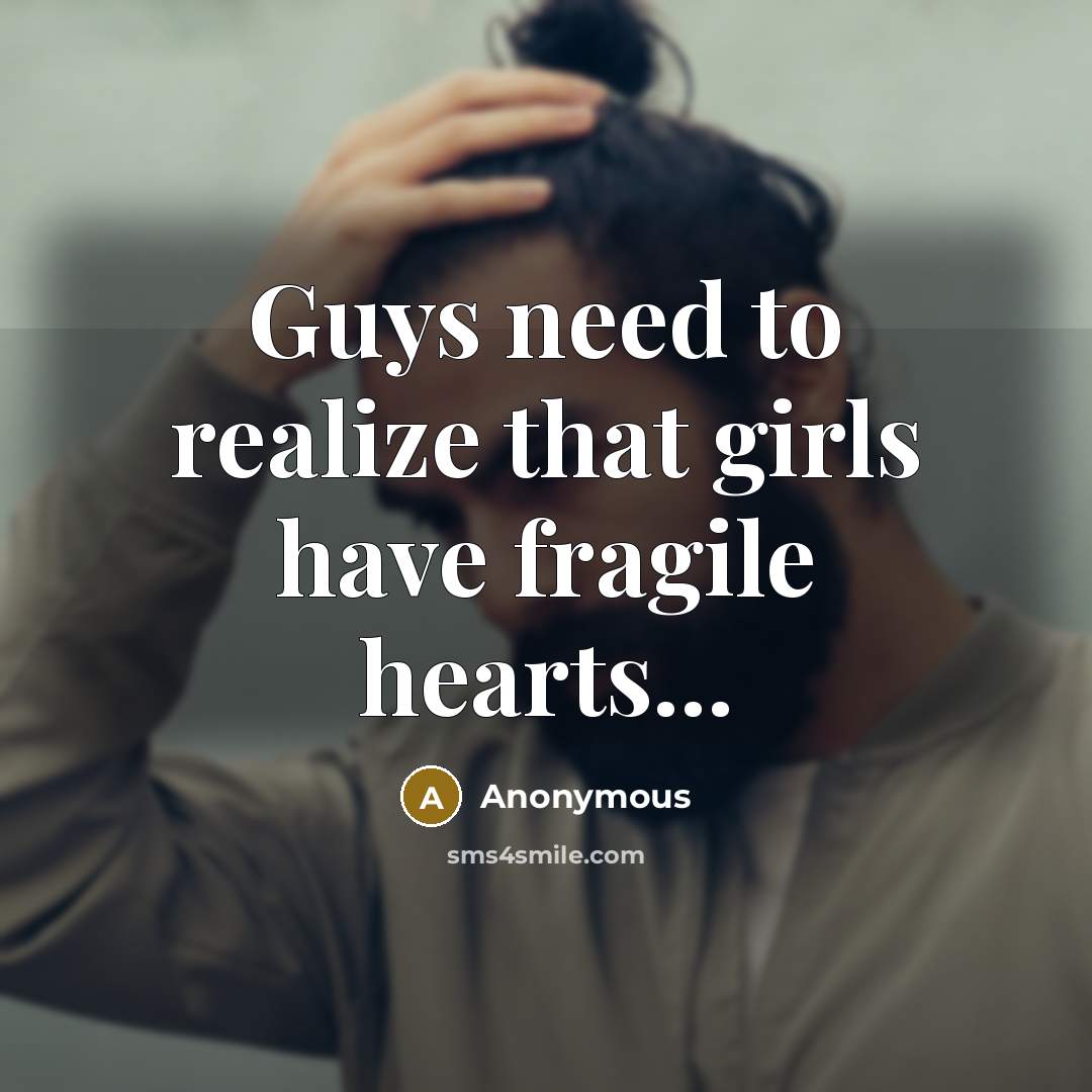 “Guys need to realize that girls have fragile hearts...” quote by Anonymous
