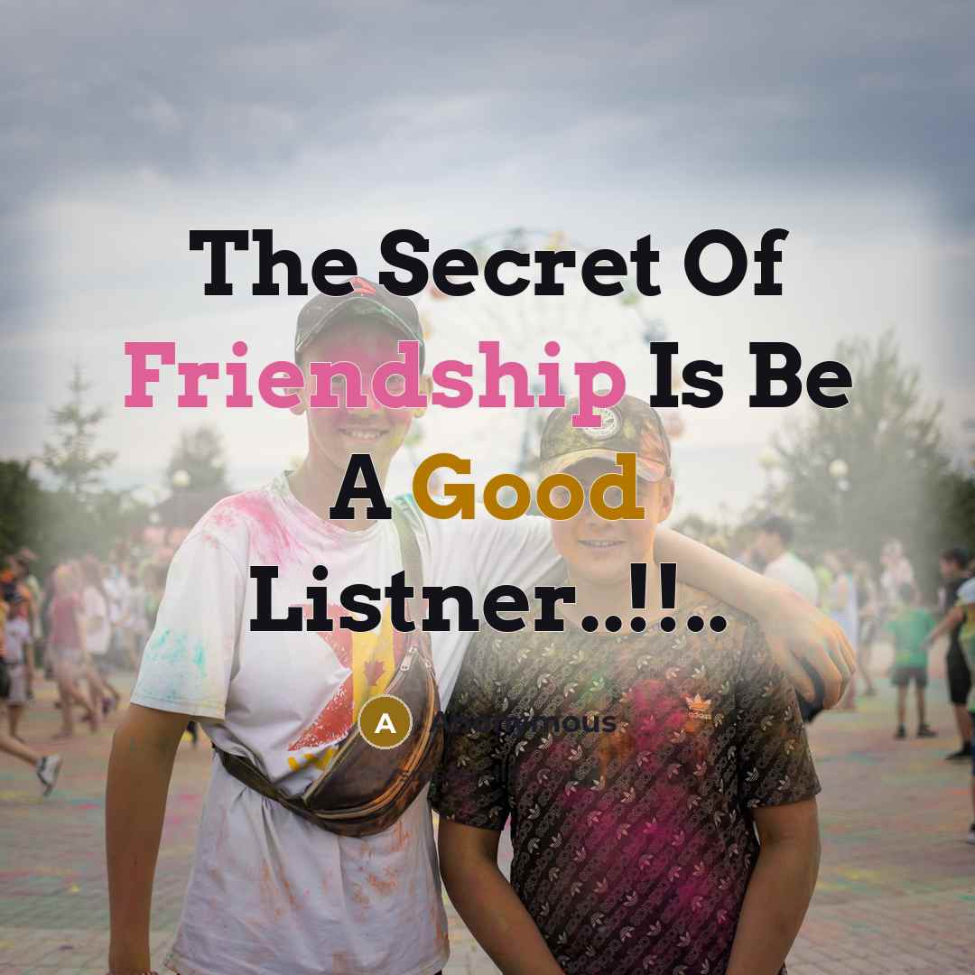 “The Secret Of Friendship Is Be A Good Listner..!!..…” quote by Anonymous