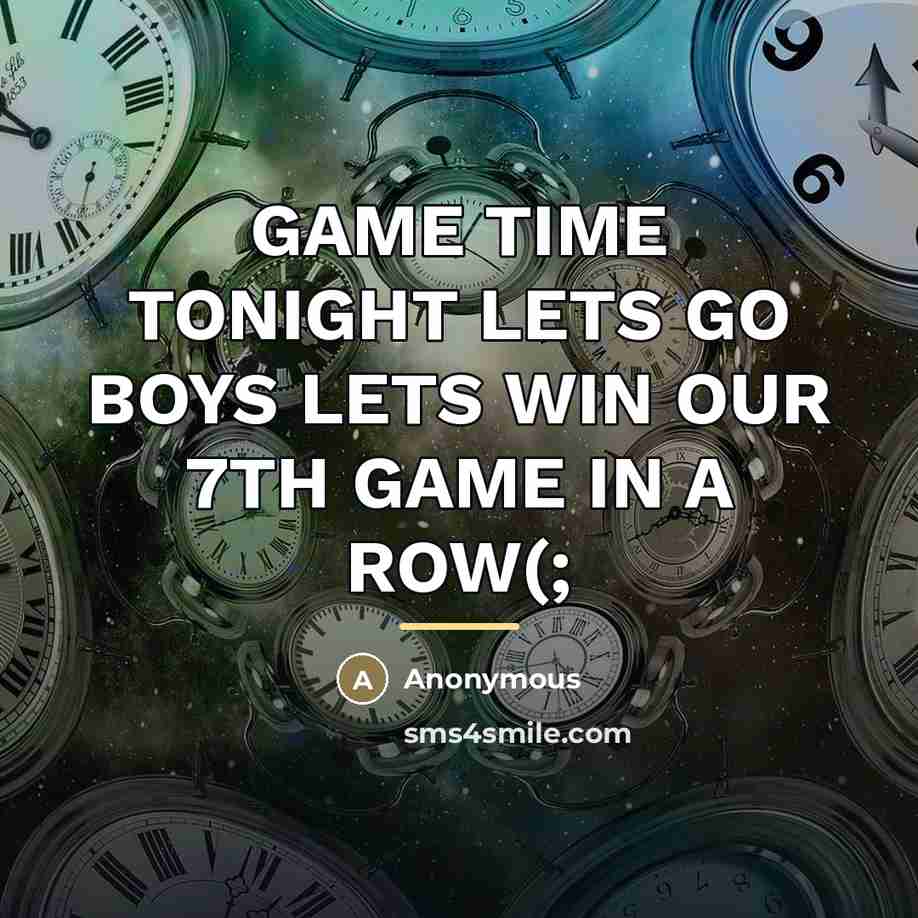 “GAME TIME TONIGHT LETS GO BOYS LETS WIN OUR 7TH…” quote by Anonymous