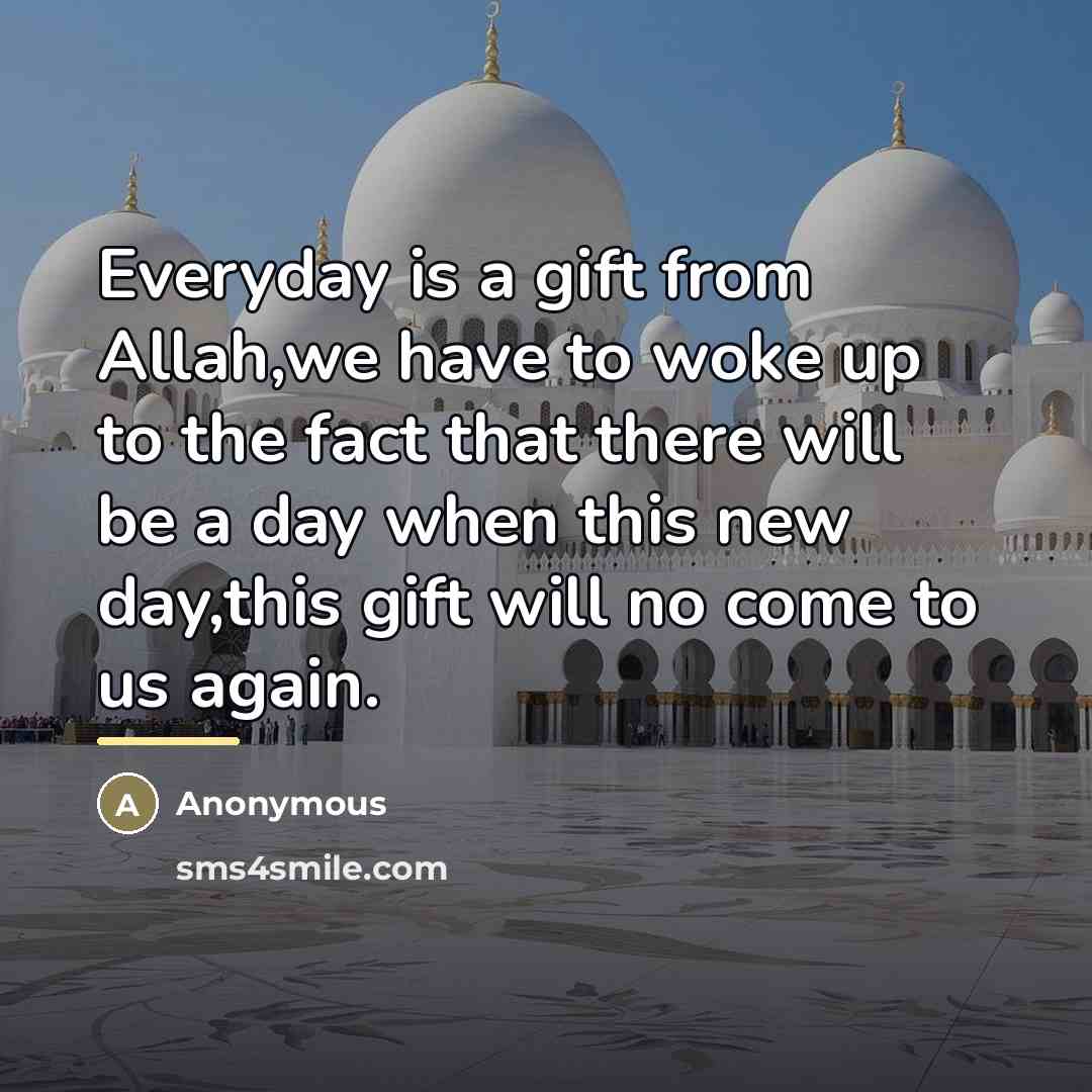 “Everyday is a gift from Allah,we have to woke up…” quote by Anonymous