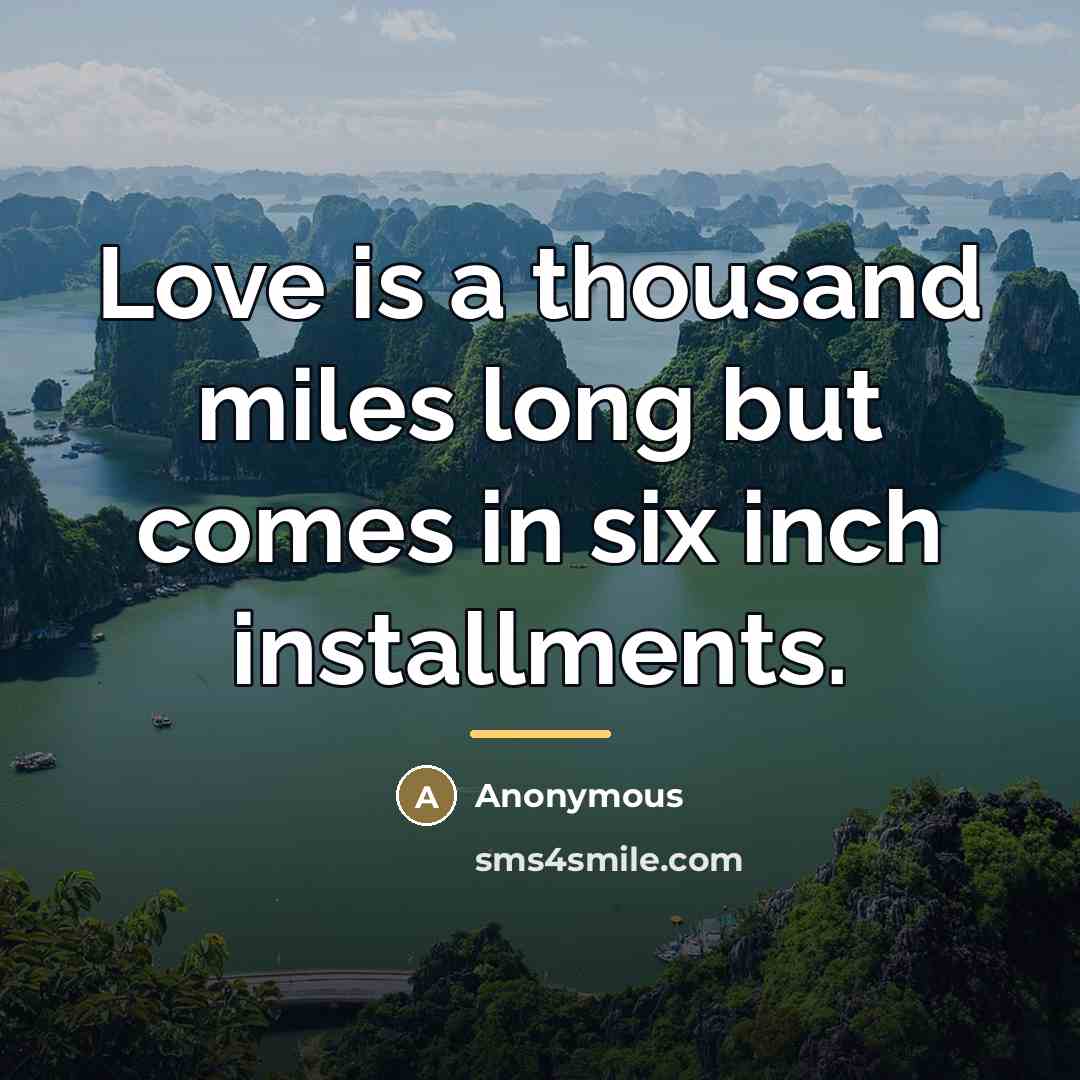 “Love is a thousand miles long but comes in six…” quote by Anonymous