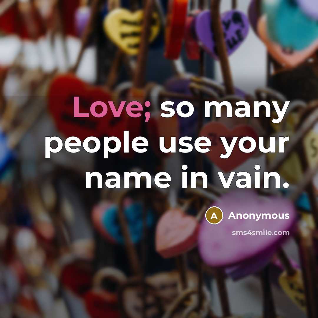 “Love; so many people use your name in vain.…” quote by Anonymous