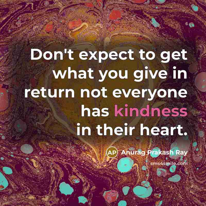“Don't expect to get what you give in return not…” quote by Anurag Prakash Ray
