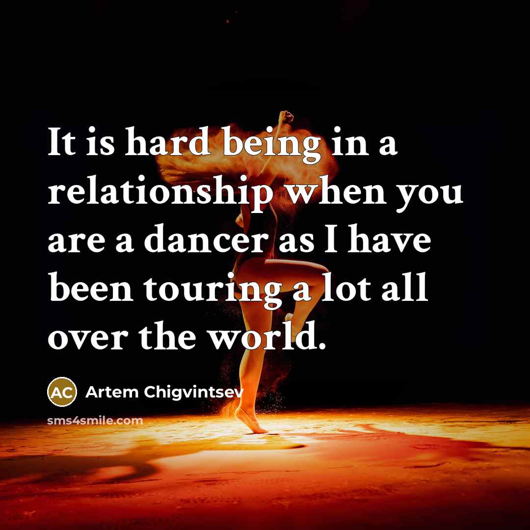 “It is hard being in a relationship when you are…” quote by Artem Chigvintsev