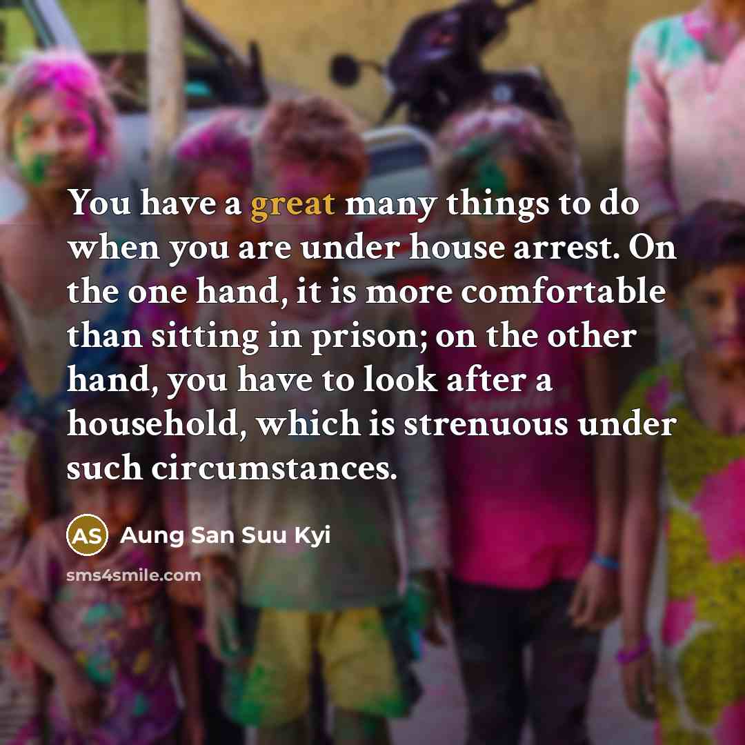 “You have a great many things to do when you…” quote by Aung San Suu Kyi