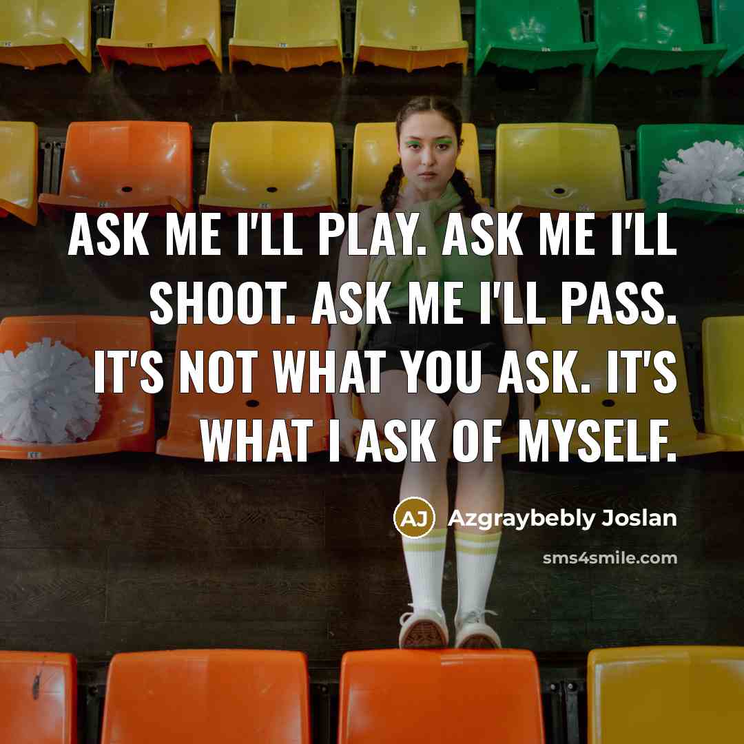 “Ask me I'll play. Ask me I'll shoot. Ask me…” quote by Azgraybebly Joslan