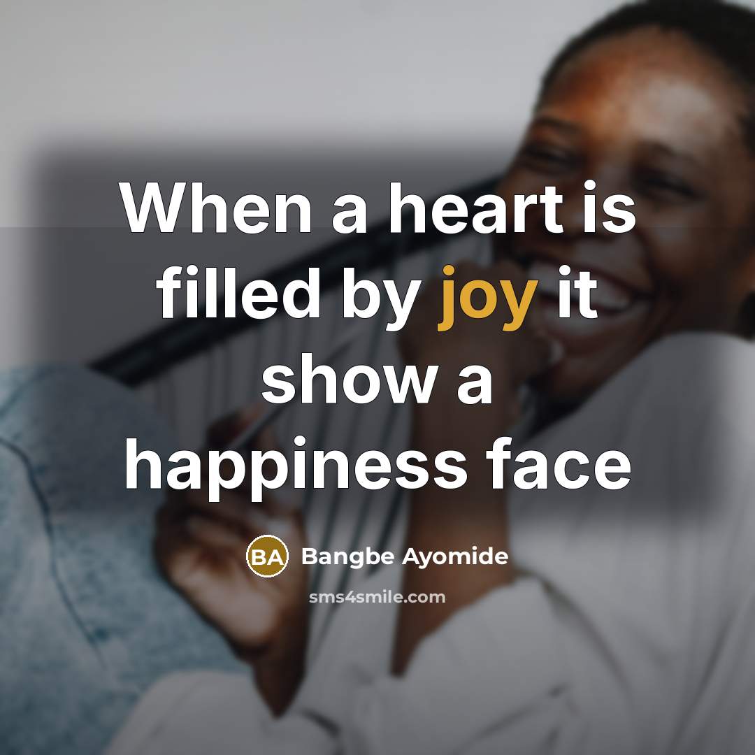 “When a heart is filled by joy it show a…” quote by Bangbe Ayomide