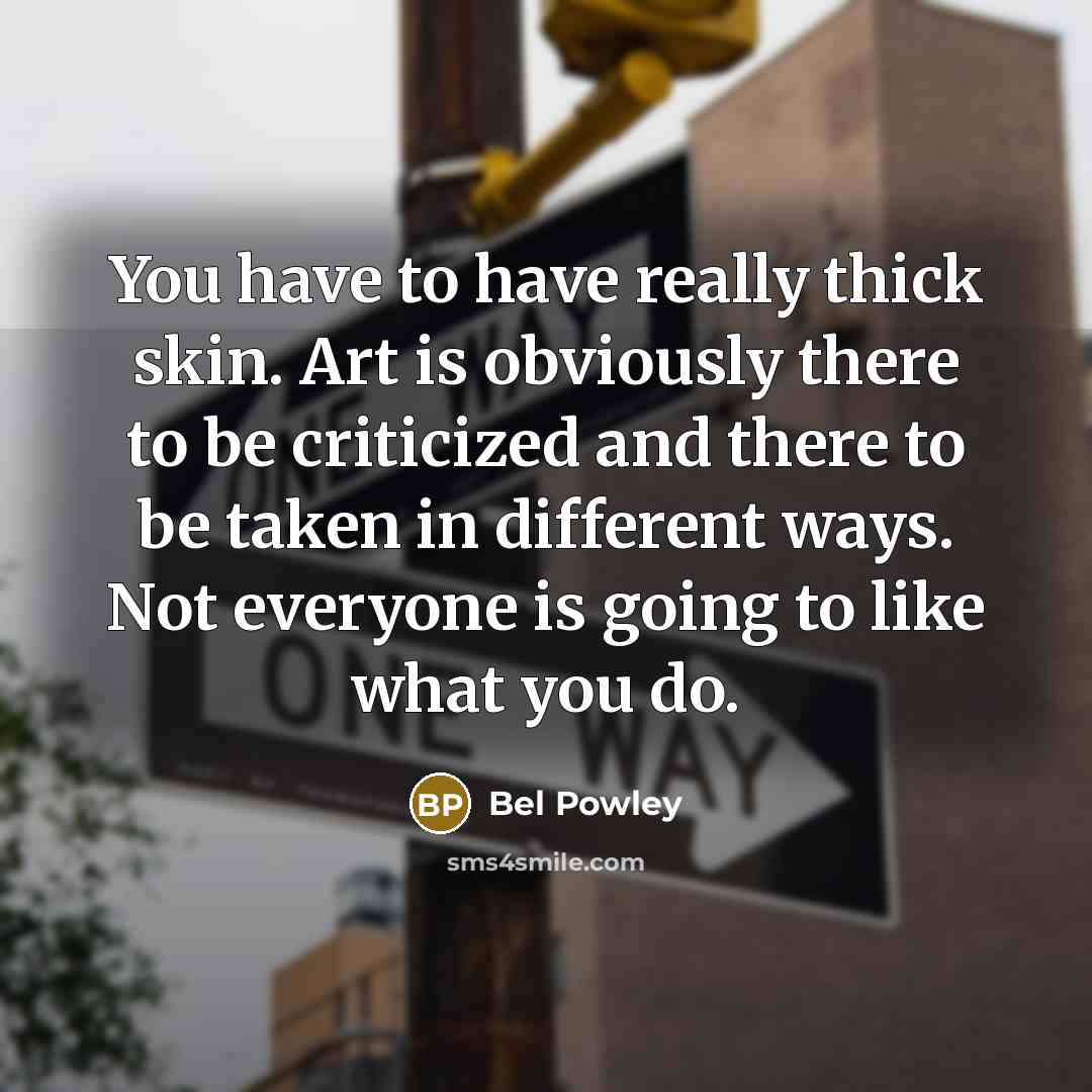 “You have to have really thick skin. Art is obviously…” quote by Bel Powley