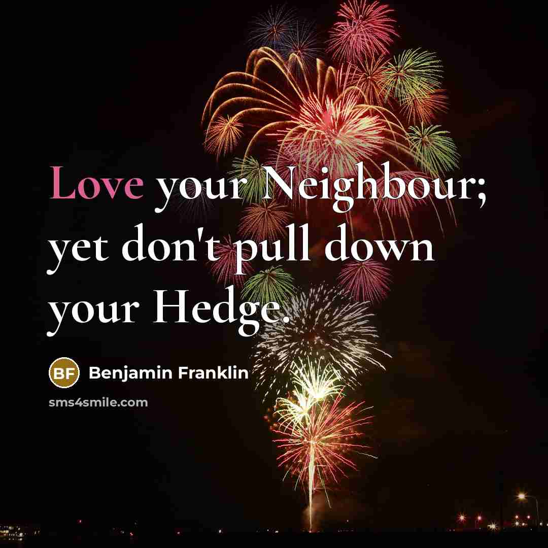“Love your Neighbour; yet don't pull down your Hedge.…” quote by Benjamin Franklin