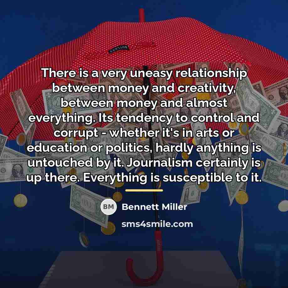 “There is a very uneasy relationship between money and creativity,…” quote by Bennett Miller