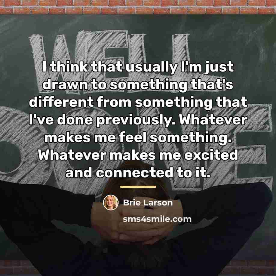 “I think that usually I'm just drawn to something that's…” quote by Brie Larson