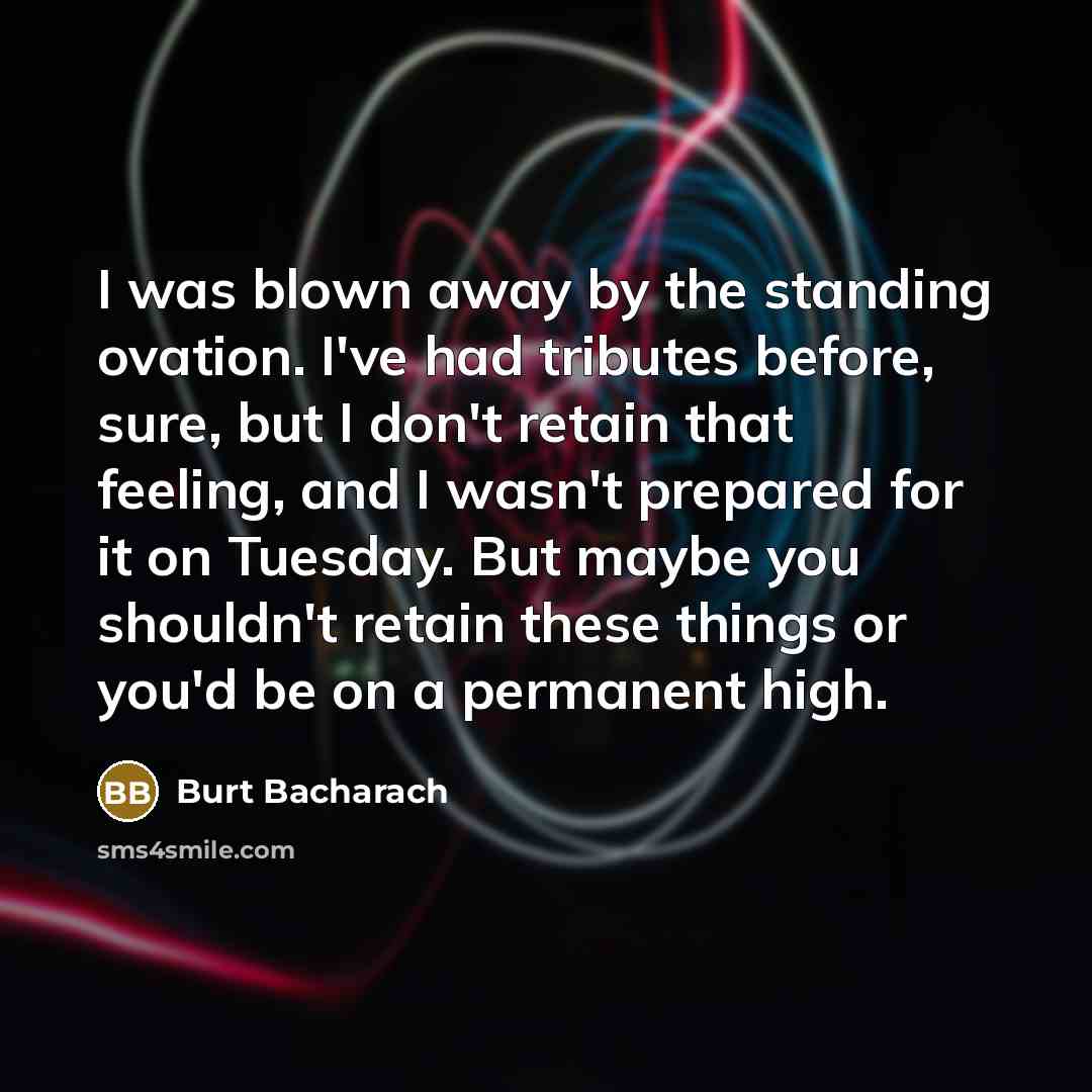 “I was blown away by the standing ovation. I've had…” quote by Burt Bacharach