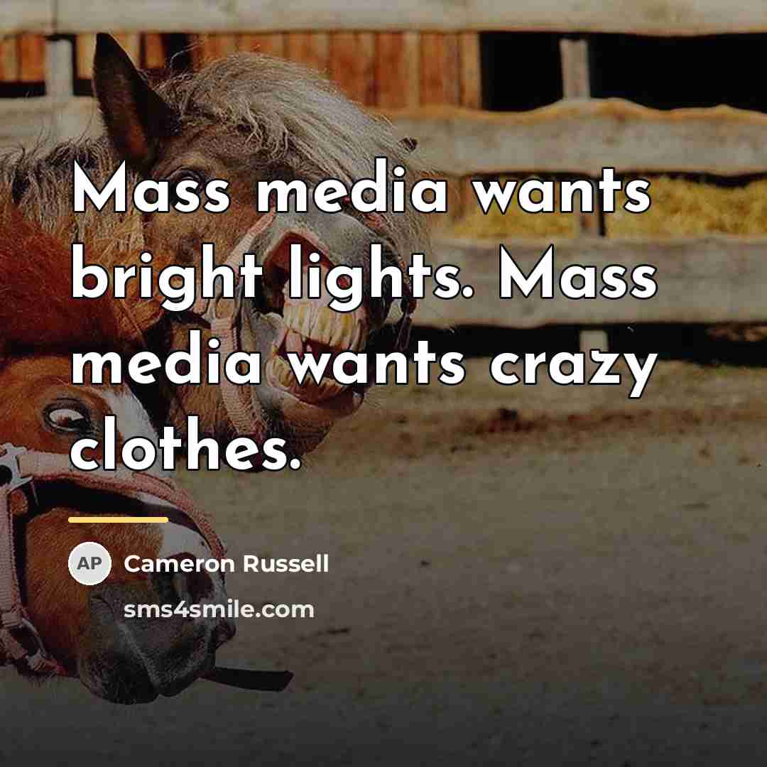 “Mass media wants bright lights. Mass media wants crazy clothes.…” quote by Cameron Russell
