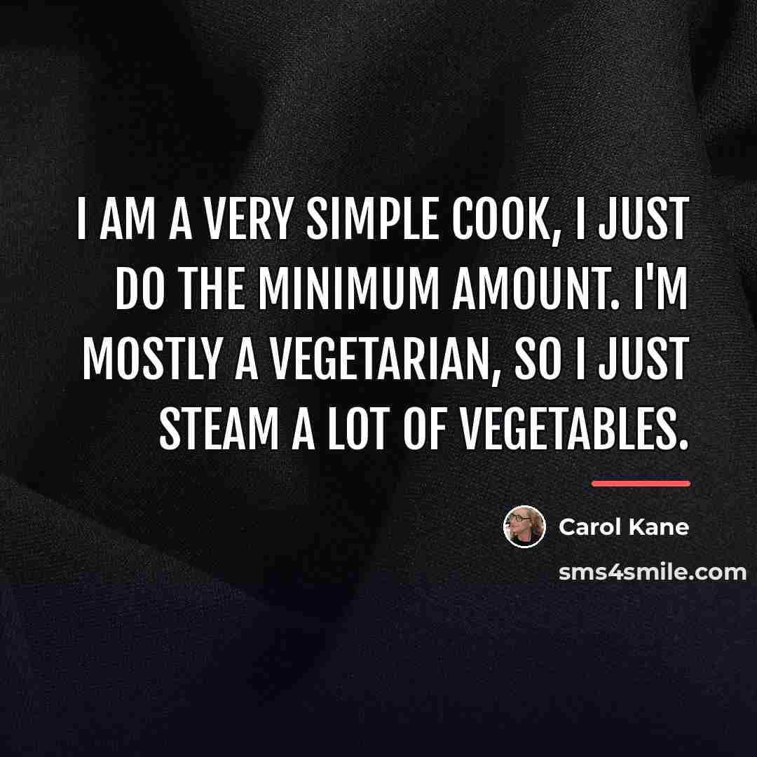 “I am a very simple cook, I just do the…” quote by Carol Kane