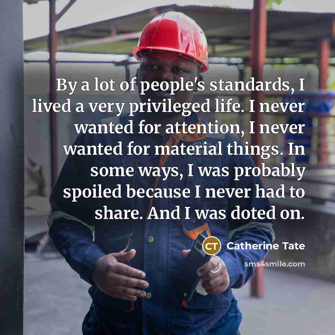 “By a lot of people's standards, I lived a very…” quote by Catherine Tate