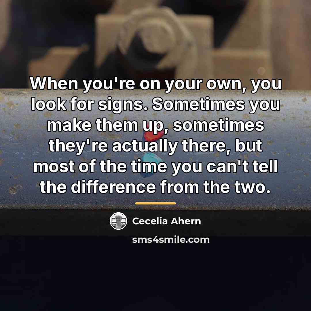 “When you're on your own, you look for signs. Sometimes…” quote by Cecelia Ahern