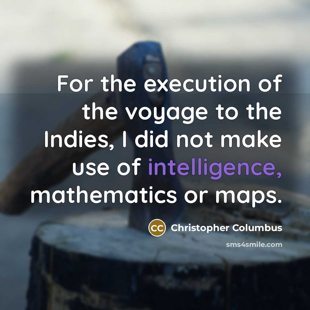 “For the execution of the voyage to the Indies, I…” quote by Christopher Columbus
