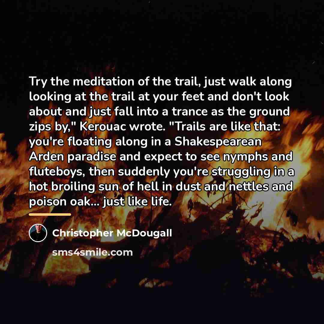 “Try the meditation of the trail, just walk along looking…” quote by Christopher McDougall