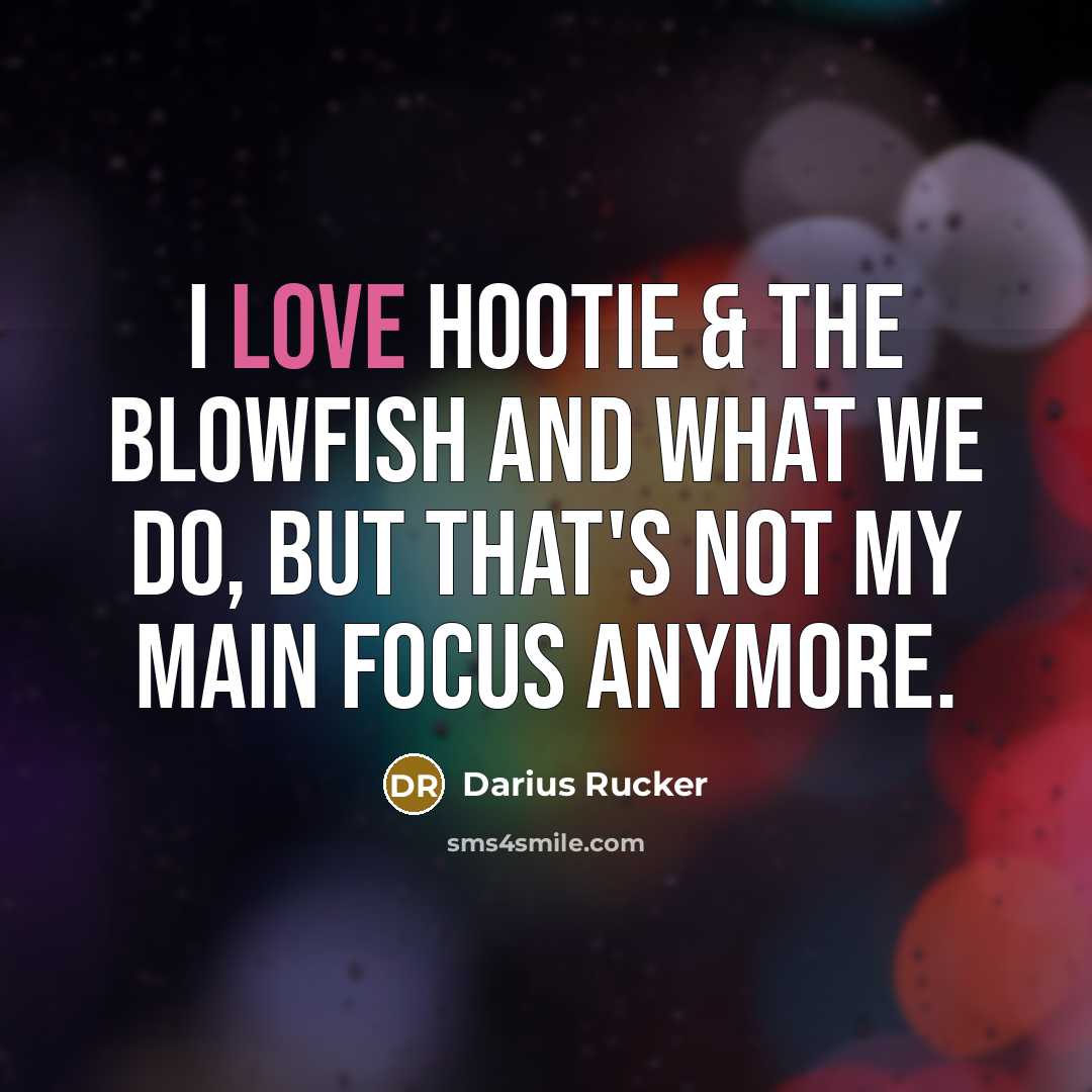 “I love Hootie & the Blowfish and what we do,…” quote by Darius Rucker
