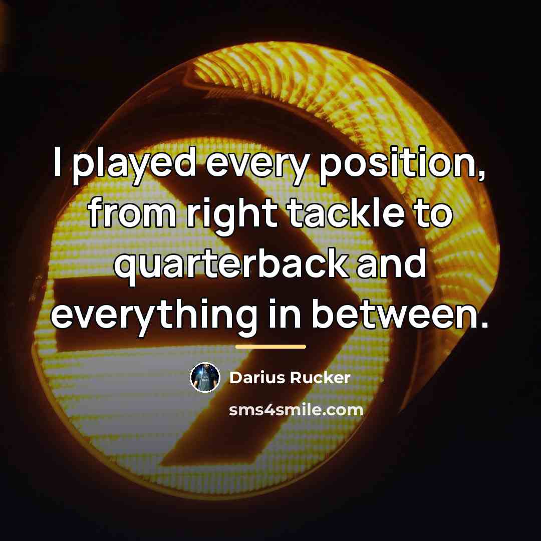 “I played every position, from right tackle to quarterback and…” quote by Darius Rucker