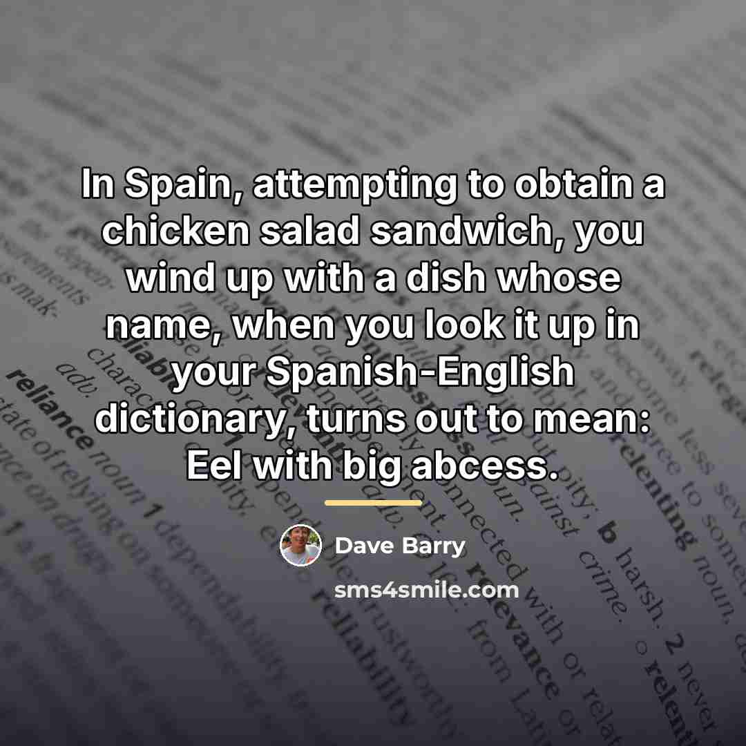 “In Spain, attempting to obtain a chicken salad sandwich, you…” quote by Dave Barry
