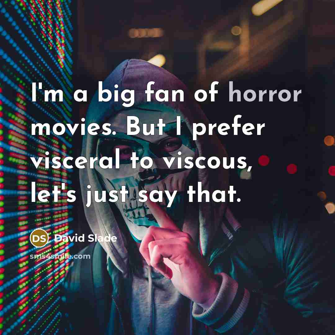 “I'm a big fan of horror movies. But I prefer…” quote by David Slade