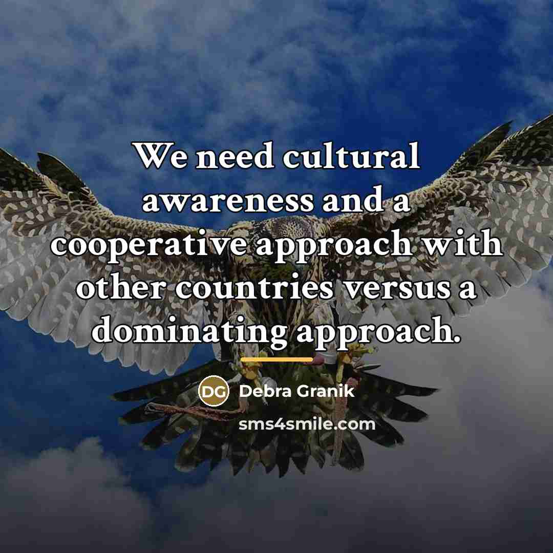 “We need cultural awareness and a cooperative approach with other…” quote by Debra Granik