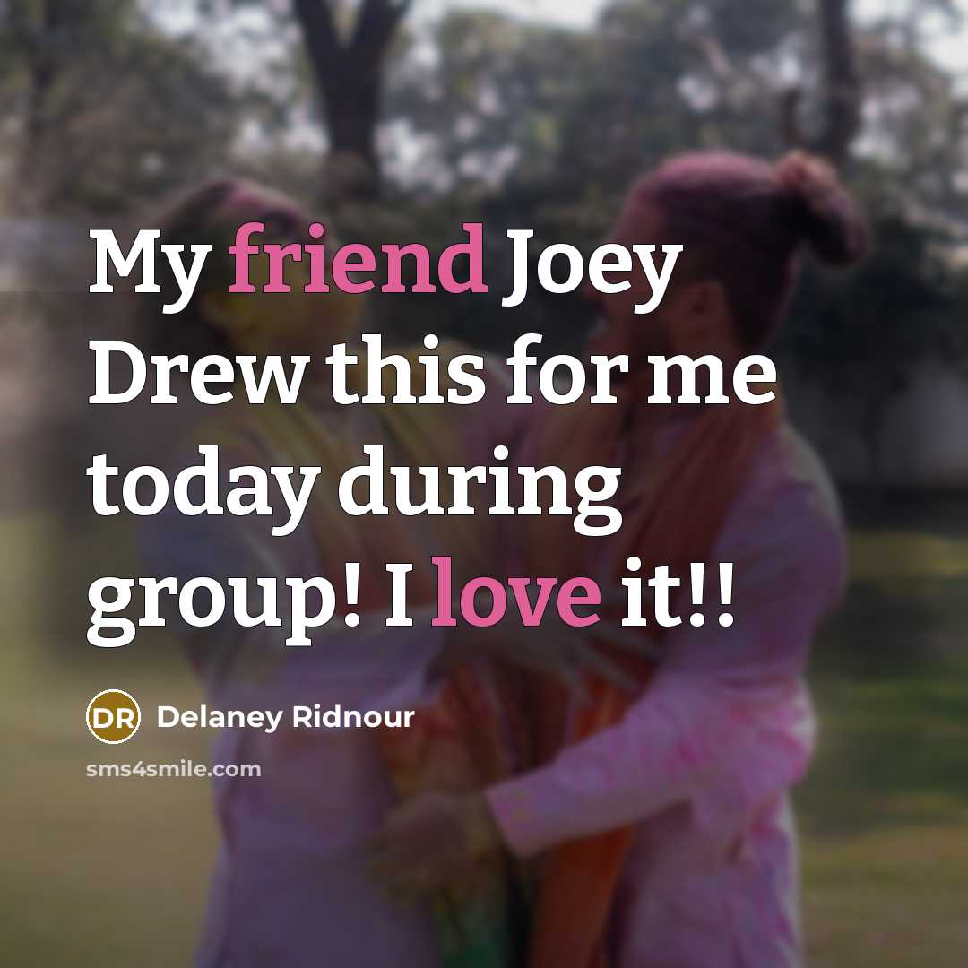 “My friend Joey Drew this for me today during group! I love it!!” quote by Delaney Ridnour