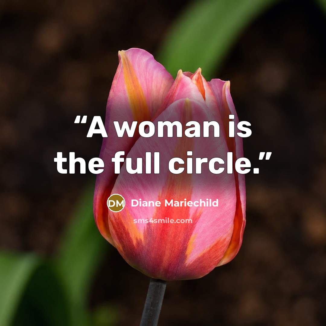 “A woman is the full circle.” quote by Diane Mariechild