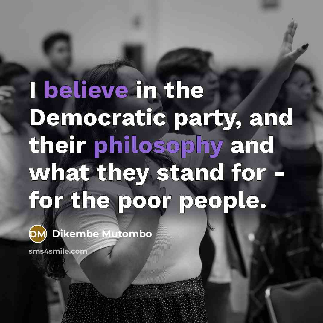 “I believe in the Democratic party, and their philosophy and…” quote by Dikembe Mutombo