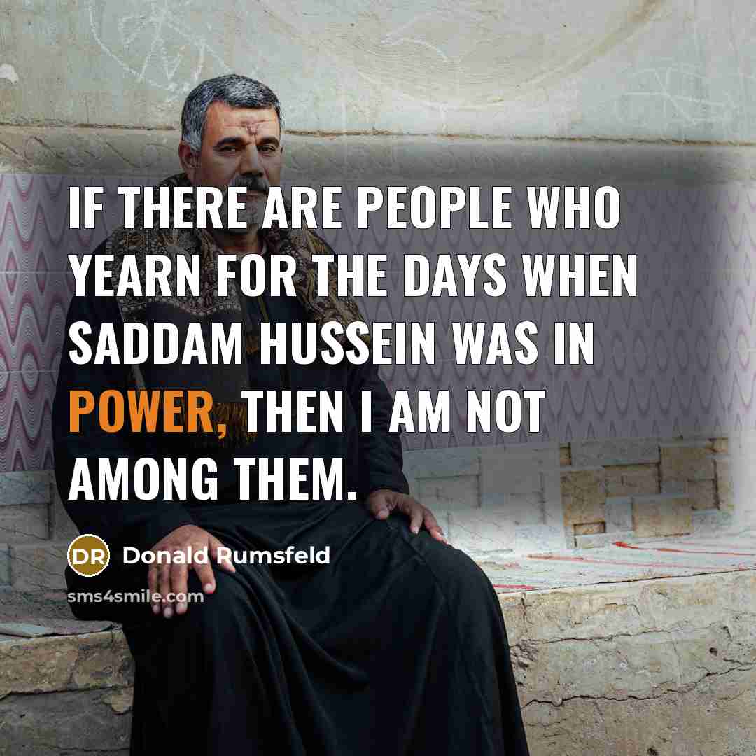 “If there are people who yearn for the days when…” quote by Donald Rumsfeld