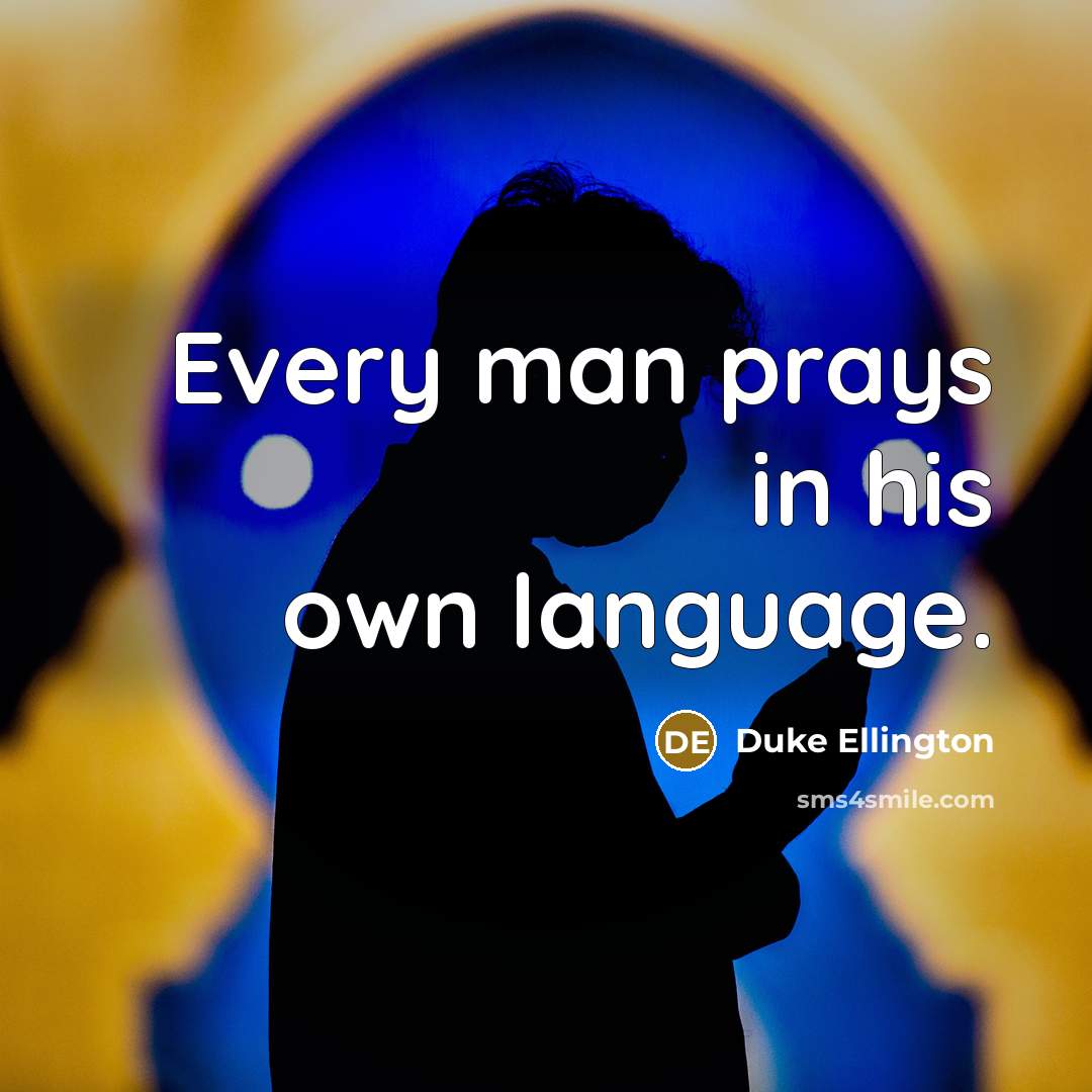 “Every man prays in his own language.…” quote by Duke Ellington