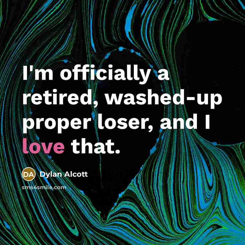 “I'm officially a retired, washed-up proper loser, and I love…” quote by Dylan Alcott