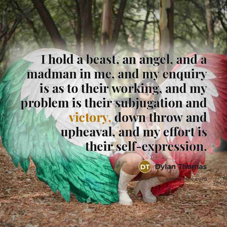 “I hold a beast, an angel, and a madman in…” quote by Dylan Thomas