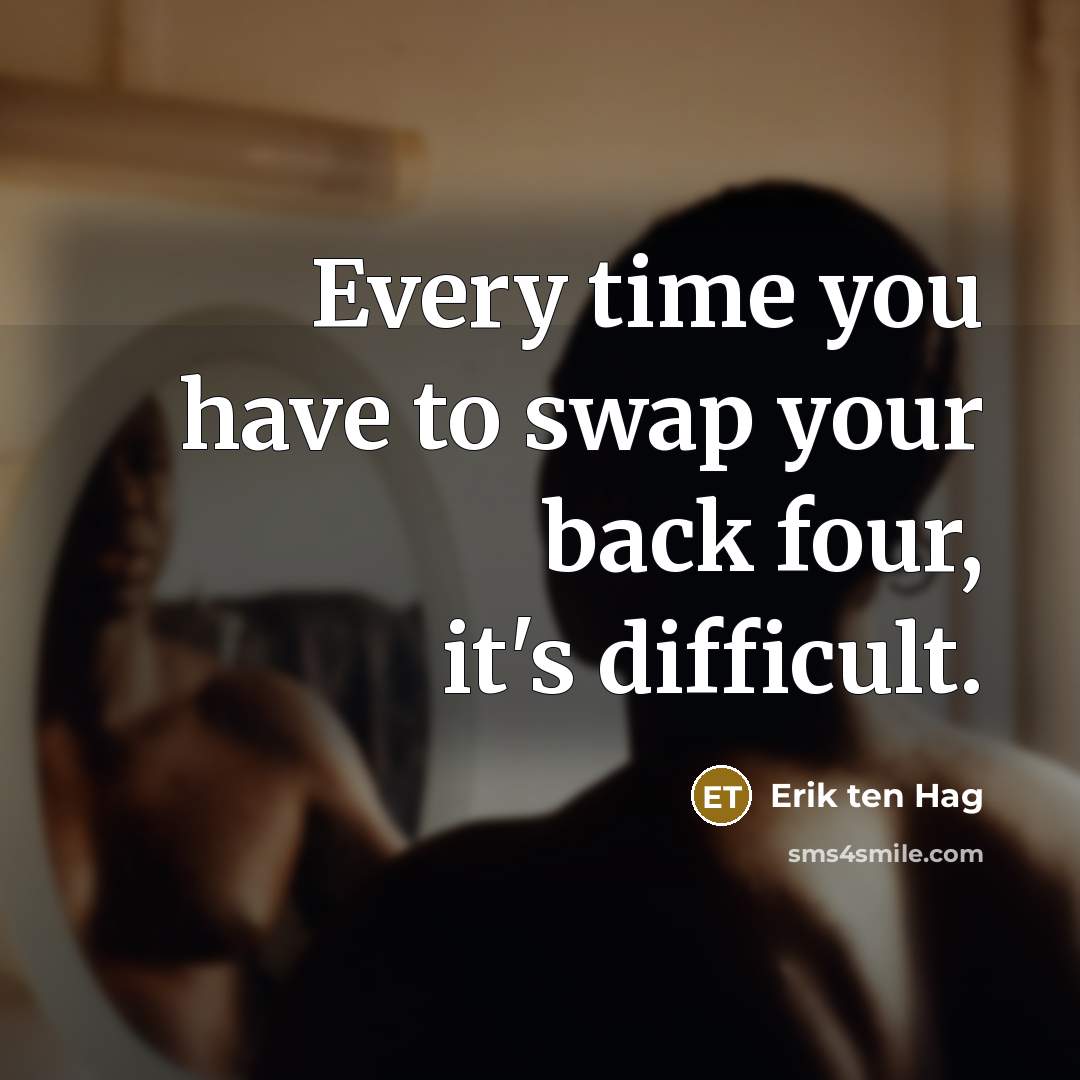 “Every time you have to swap your back four, it's…” quote by Erik ten Hag