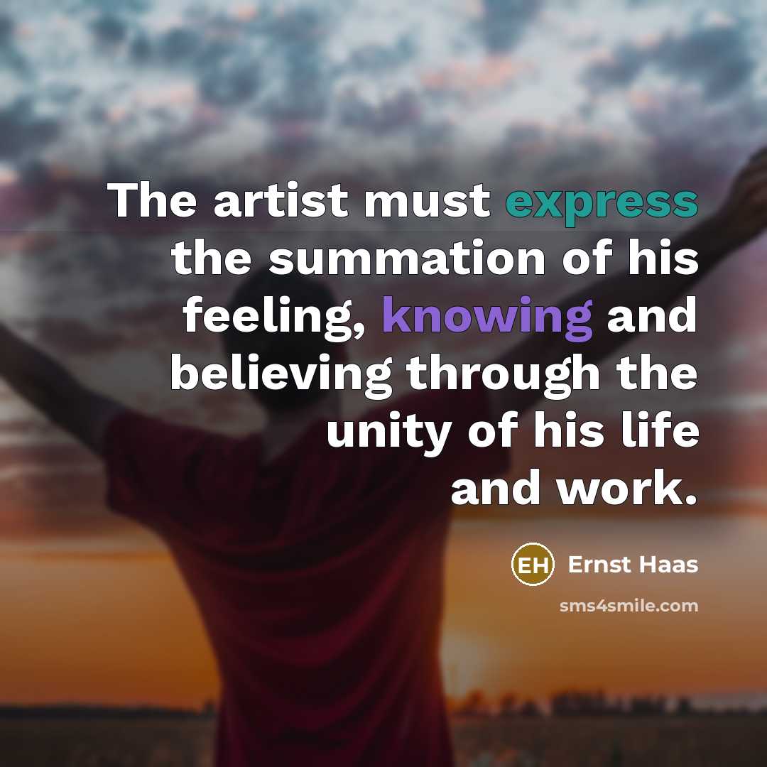 “The artist must express the summation of his feeling, knowing…” quote by Ernst Haas