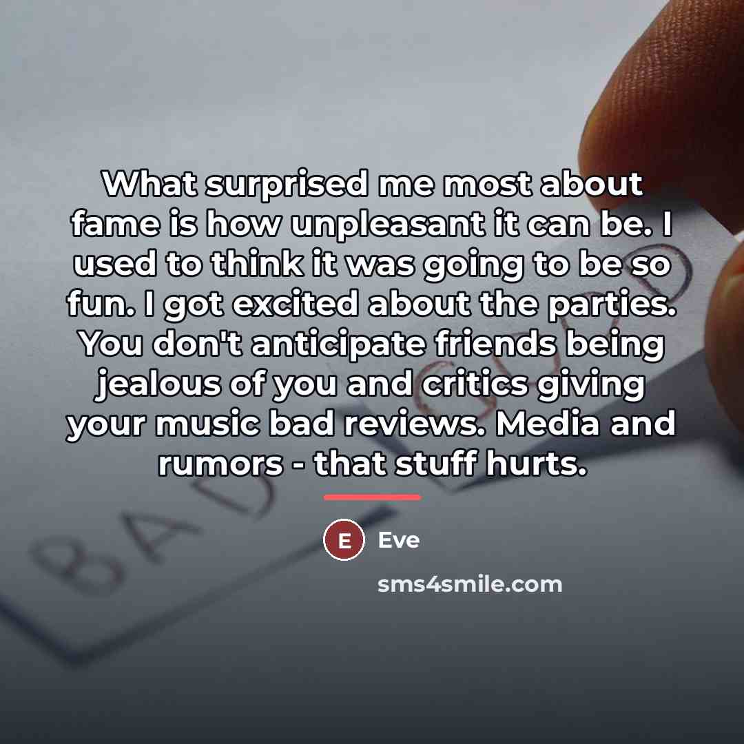 “What surprised me most about fame is how unpleasant it…” quote by Eve