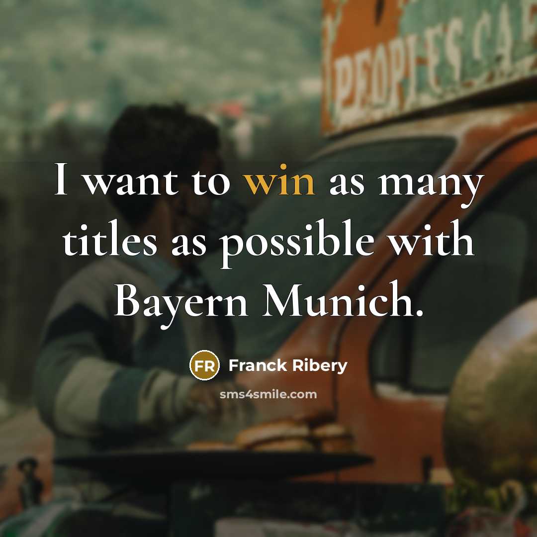 “I want to win as many titles as possible with…” quote by Franck Ribery