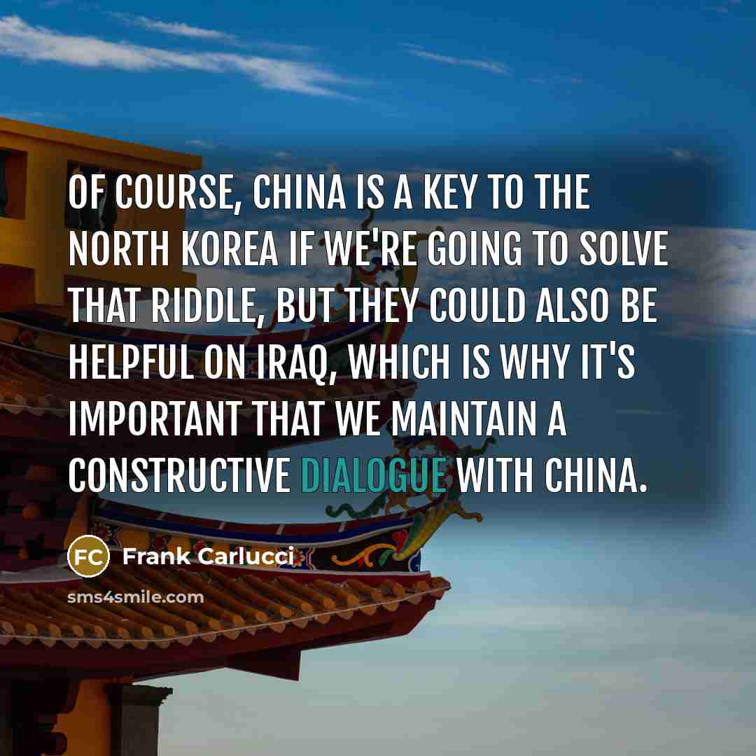 “Of course, China is a key to the North Korea…” quote by Frank Carlucci