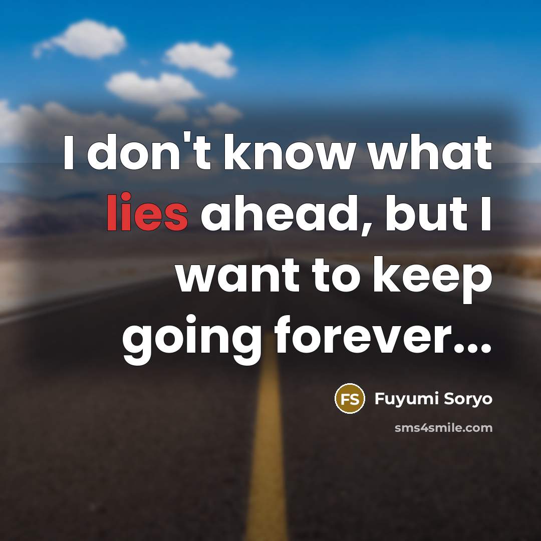 “I don't know what lies ahead, but I want to…” quote by Fuyumi Soryo